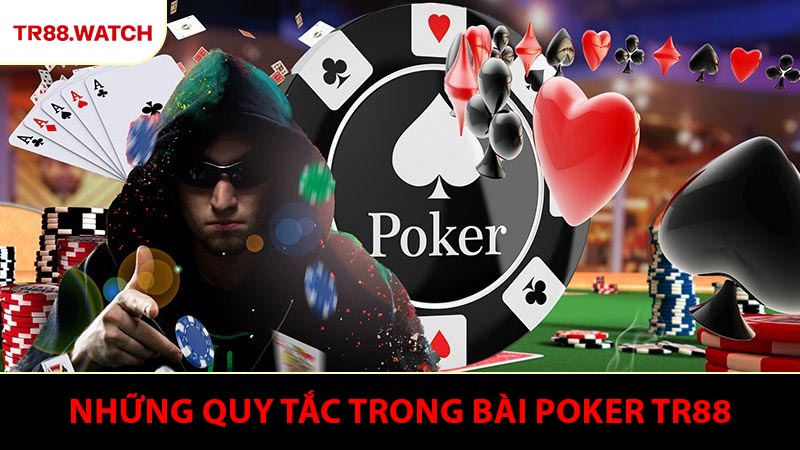 Những quy tắc vận hành căn bản trong ván bài Poker TR88