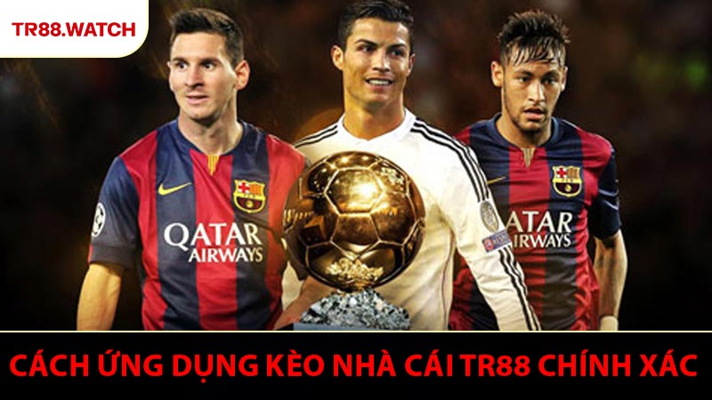 Cách ứng dụng kèo nhà cái TR88 chính xác trong thực chiến
