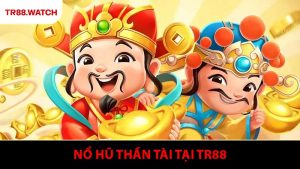 Nổ Hũ Thần Tài - Bí Quyết Chinh Phục Jackpot Khủng Tại TR88