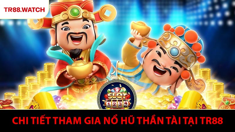 Chi tiết các bước tham gia nổ hũ thần tài tại TR88