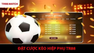 Hướng Dẫn Đặt Cược Kèo Hiệp Phụ TR88 Chi Tiết Và Tối Ưu