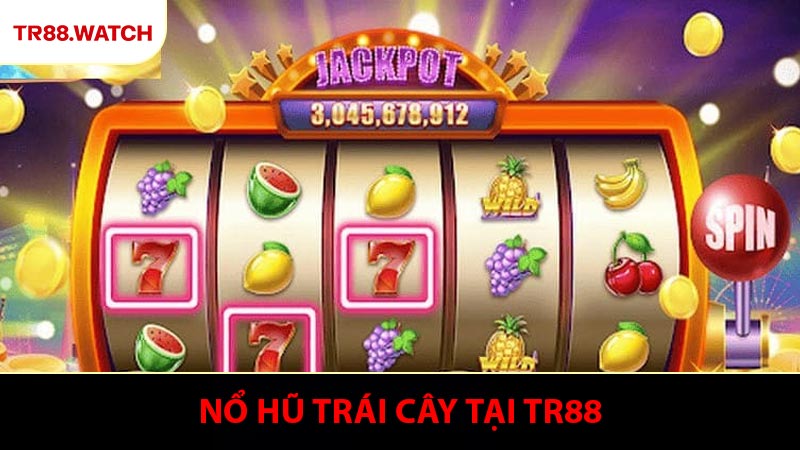 Nổ Hũ Trái Cây - Trải Nghiệm Giải Trí Với Tỷ Lệ Thắng Lớn Tại TR88
