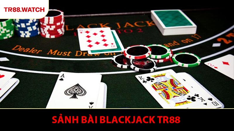 Chinh Phục Blackjack TR88 Trải Nghiệm Với Cơ Hội Thưởng Lớn