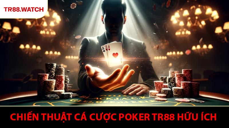 Chiến thuật cá cược Poker TR88 hữu ích dành cho người mới bắt đầu