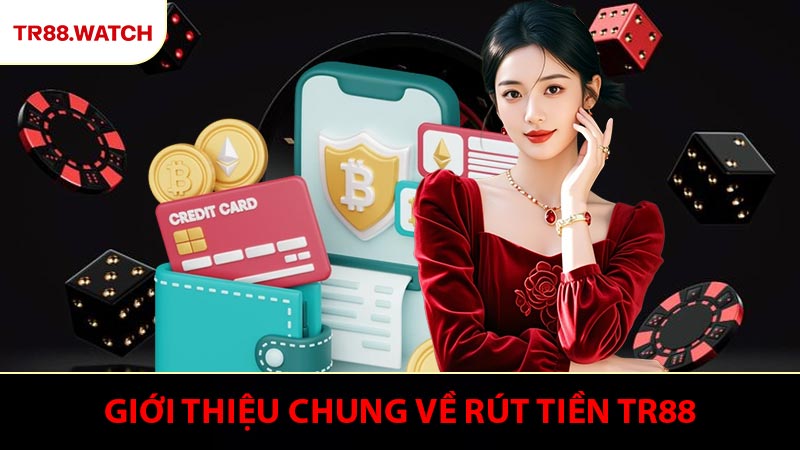 Giới thiệu chung về rút tiền TR88