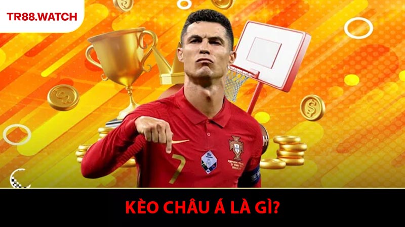 Kèo Châu Á Là Gì? Hướng Dẫn Đặt Cược Chi Tiết Tại TR88