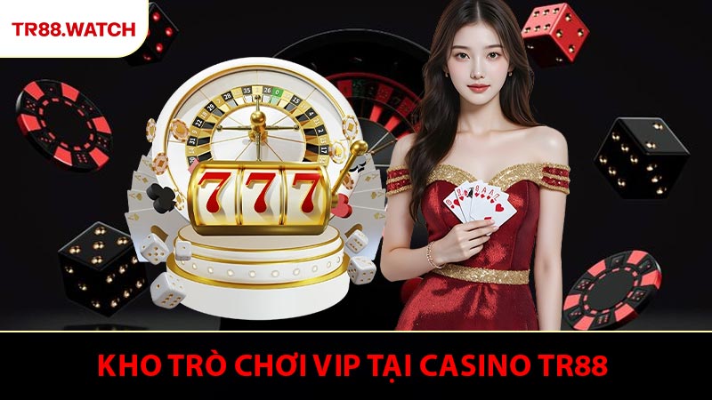 Kho trò chơi đẳng cấp số 1 tại casino TR88 