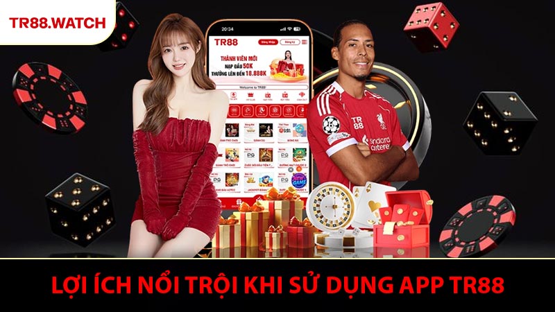 Lợi ích nổi trội khi sử dụng app TR88