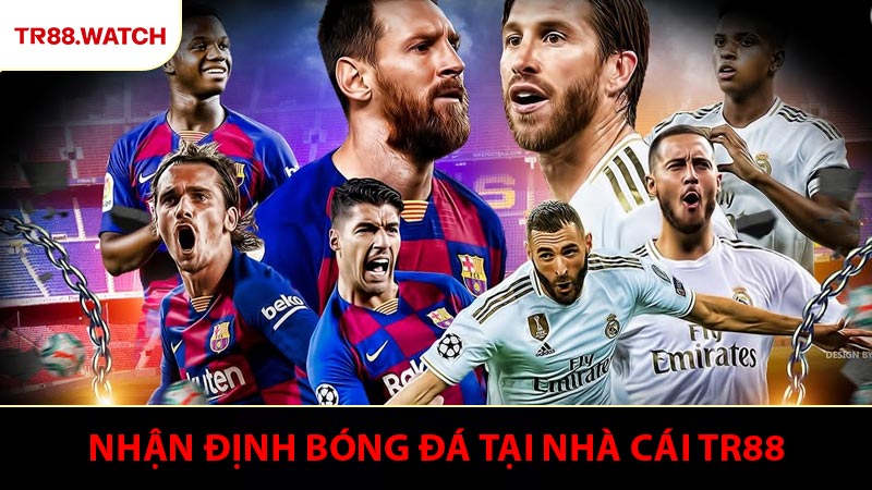 Nhận Định Bóng Đá - Phương Pháp Tiếp Cận Hiện Đại Tại TR88