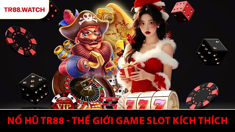 Nổ Hũ TR88 - Khám Phá Thế Giới Game Slot Kích Thích