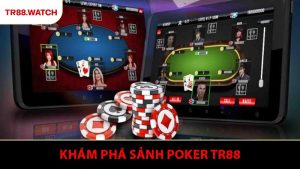 Khám Phá Sảnh Poker TR88 - Trải Nghiệm Sân Chơi Bài Đẳng Cấp