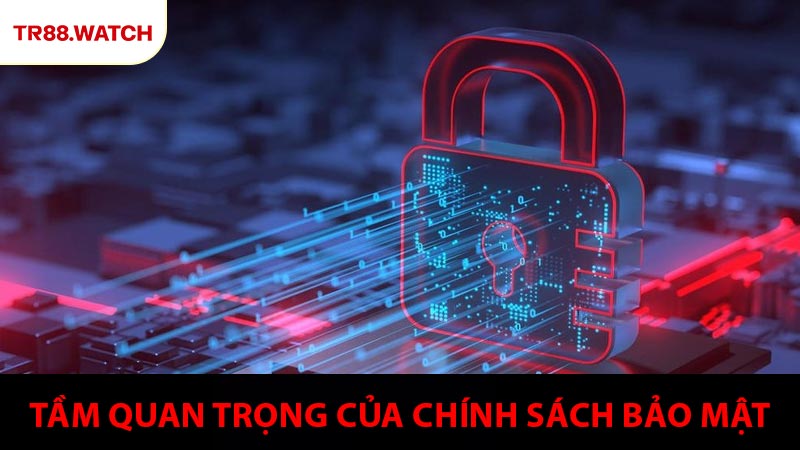Tầm quan trọng của chính sách bảo mật tại TR88