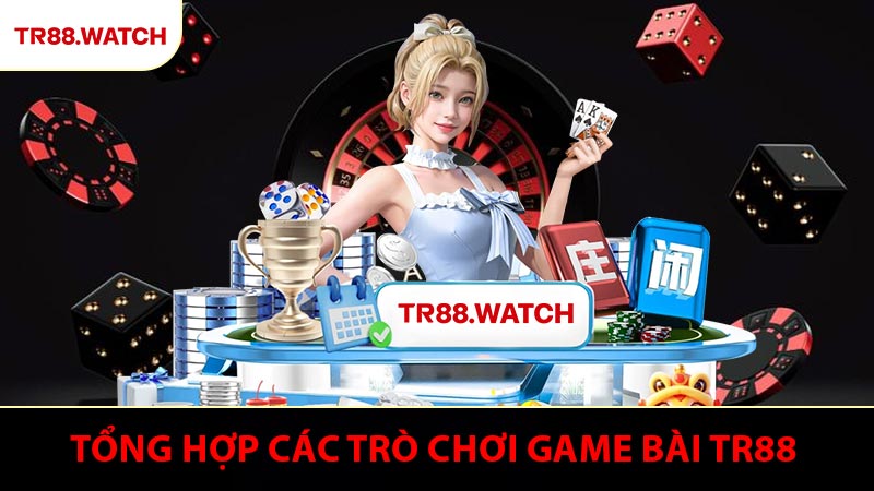 Tổng hợp các trò chơi game bài TR88 Hot nhất