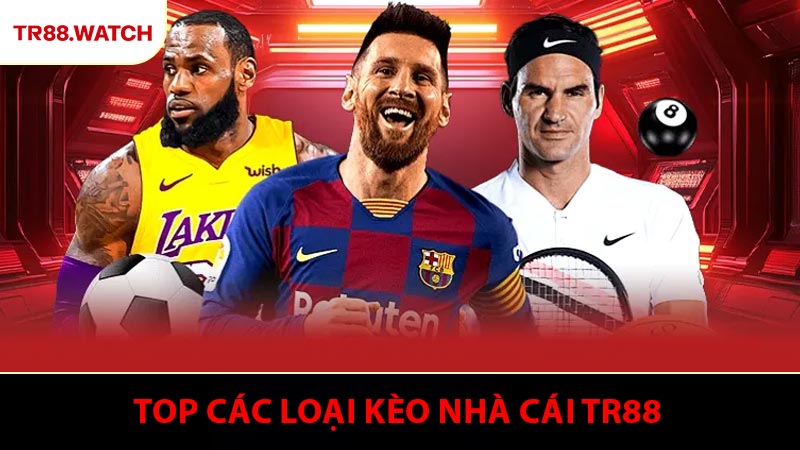 Các loại kèo nhà cái TR88 thường xuyên được đưa vào trận đấu