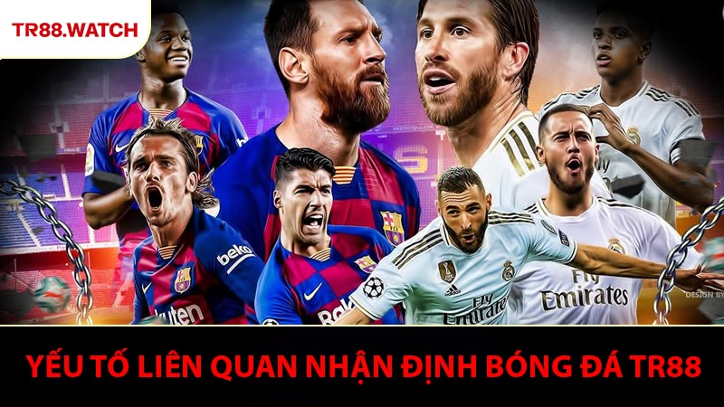 Các yếu tố ảnh hưởng đến kết quả nhận định bóng đá TR88