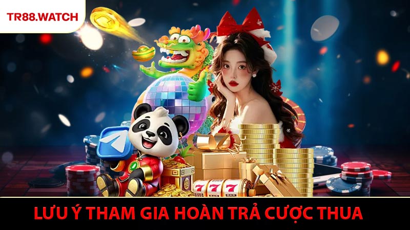 Lưu ý nào là bắt buộc khi tham gia hoàn trả cược thua?