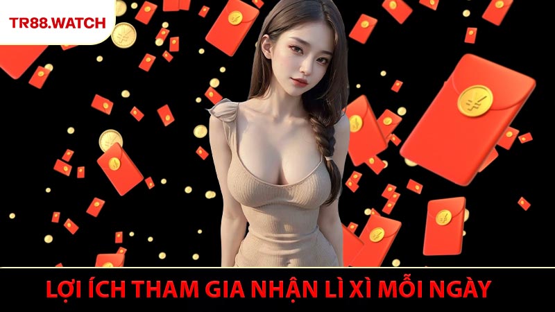 Lợi ích khi tham gia chương trình Lì xì mỗi ngày