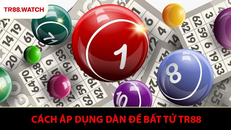 Cách áp dụng dàn đề bất tử TR88 trong thực chiến