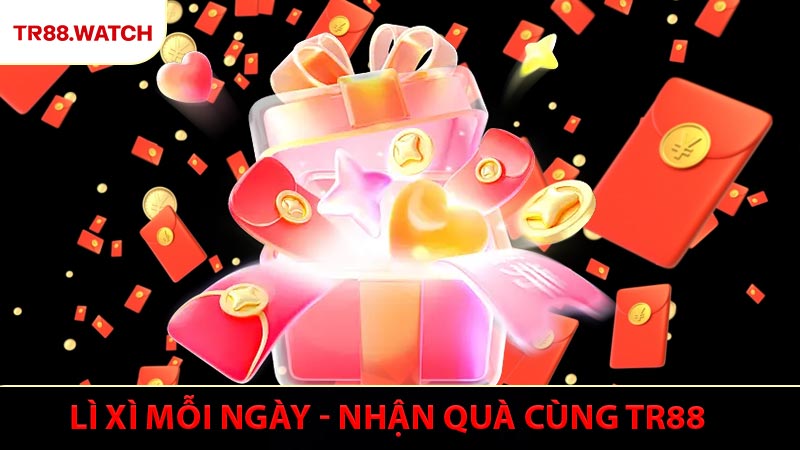 Lì Xì Mỗi Ngày - Nhận Quà Liên Tục Cùng TR88